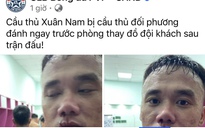 Thực hư vụ Xuân Nam bị đánh đến đổ máu ngay trước phòng thay đồ