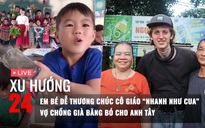 Xu Hướng 24: Em bé dễ thương chúc cô giáo 'nhanh như con cua' | Vợ chồng già băng bó cho anh Tây