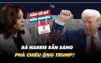 BẦU CỬ MỸ ĐẾM NGƯỢC: Bà Harris sẵn sàng phá chiêu ông Trump?