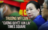 Trương Mỹ Lan 'cương quyết xin lại' tòa nhà Times Square