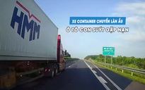 Ô tô chạy 115 km/giờ suýt gặp nạn vì xe container chuyển làn ẩu