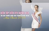 Biên tập viên VTV Quỳnh Nga nhập cuộc ra sao trước dàn mỹ nhân quốc tế tranh vương miện Miss Charm 2024?