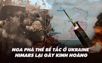 Điểm xung đột: Nga phá thế bế tắc ở Ukraine; HIMARS vẫn gây tổn thất lớn