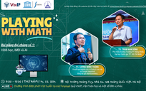 Cùng trải nghiệm trong Ngày Toán học quốc tế 'Playing With Math'