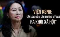 Viện Kiểm sát: 'Cần loại bỏ bị cáo Trương Mỹ Lan ra khỏi xã hội'