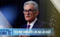 Fed nói chưa tới lúc hạ lãi suất