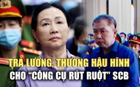 Hé lộ cách thức tạo lập 'công cụ rút ruột' SCB của Trương Mỹ Lan