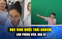 Học sinh được trải nghiệm làm nha sĩ, phóng viên