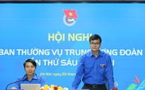 Thông qua Nghị quyết Hội nghị Ban Thường vụ T.Ư Đoàn lần thứ 6, khóa XII