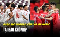 Đội tuyển futsal Việt Nam dự World Cup, U.23 Việt Nam đến Olympic: Tại sao không?
