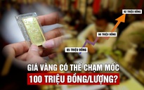 Giá vàng SJC tăng điên loạn, liệu có thể 100 triệu đồng/lượng?