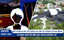 Xem nhanh 20h ngày 30.5: Bắt cô giáo vụ trẻ bị bỏ quên trên xe | 10 năm khổ sở vì bãi than khổng lồ