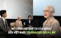 Nữ chính U.80 'Gia tài của ngoại' đến Việt Nam: 'Tôi phải cạo đầu 4 lần'