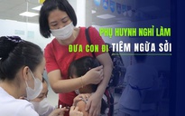 TP.HCM: Số ca mắc sởi tăng nhanh, phụ huynh nghỉ làm đưa con đi tiêm ngừa