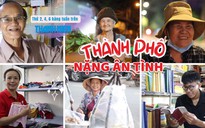 Thành phố nặng ân tình: Những câu chuyện xúc động về sự sẻ chia, bao dung