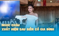 Hoa hậu Ngọc Châu xuất hiện sau biến cố gia đình