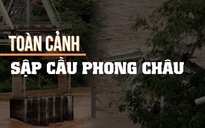 Toàn cảnh vụ sập cầu Phong Châu: Thấp thỏm mong tin 8 nạn nhân mất tích