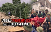 Lũ quét kinh hoàng vùi lấp cả thôn Làng Nủ: Còn 77 người mất tích