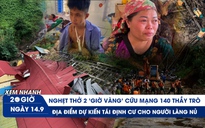 Xem nhanh 20h: 140 thầy trò ở Lào Cai thoát chết thần kỳ | Người Làng Nủ nén đau chờ thêm phép màu