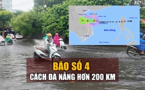 KHẨN CẤP: Bão số 4 chỉ còn cách Đà Nẵng hơn 200 km