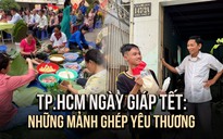 Xem những khoảnh khắc để thấy yêu thương luôn ngập tràn tại TP.HCM những ngày giáp tết