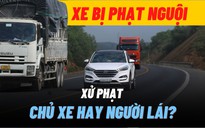 Xe cho mượn dính lỗi phạt nguội, ai chịu trách nhiệm đóng phạt?