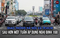 Giao thông Hà Nội và TP.HCM đi vào kỷ luật thế nào sau một tuần áp dụng Nghị định 168?