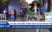 Xem nhanh 20h ngày 1.10: Hà Nội cần điều chỉnh ngay dự án thoát nước | Áp thuế hộ kinh doanh, chuyên gia đề xuất gì