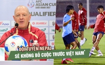 HLV Matt Ross: ‘Đội tuyển Nepal sẽ không bỏ cuộc khi tái đấu Việt Nam'