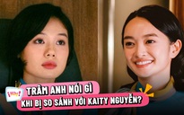 Trâm Anh nói gì khi bị so sánh với Kaity Nguyễn?