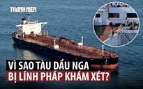 Lính Pháp lên tàu chở dầu nghi thuộc ‘hạm đội bóng tối’ Nga, bắt 2 người