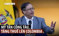 Chưa xong Venezuela, ông Trump bắn chìm thêm thuyền ''chở ma túy' Colombia
