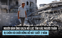 Gian nan tìm thi thể người thân dưới núi gạch vụn ở Gaza