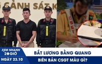Xem nhanh 20h ngày 23.10: Công an TP.HCM bắt Lương Bằng Quang | Biên bản CSGT màu gì?