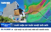 Xem nhanh 12h: Xuất hiện áp thấp nhiệt đới mới | Rút kháng cáo vụ xây nhà trên đất người khác