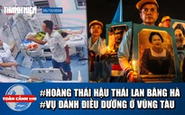 Toàn cảnh 17h: Hoàng thái hậu Thái Lan băng hà | Khởi tố người đánh nữ điều dưỡng ở Vũng Tàu