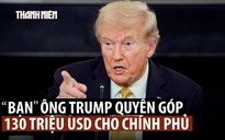 Người bạn sẵn sàng gửi ông Trump 130 triệu USD trả lương quân đội là ai?