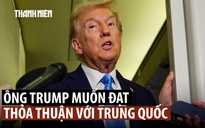 Ông Trump muốn đạt thỏa thuận với Trung Quốc trong chuyến công du châu Á