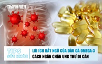 Bản tin sức khỏe ngày 28.10: Lợi ích bất ngờ của dầu cá omega-3 | Cách ngăn chặn ung thư di căn