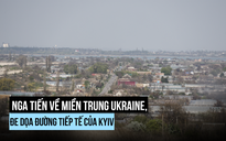 Nga tiến vào trung tâm công nghiệp của Ukraine, đe dọa đường tiếp tế