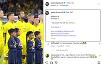 Gần đến thời điểm FAM nhận án chính thức từ FIFA, HLV Malaysia bỗng hoài niệm trận Việt Nam