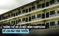 'Không thể đổ lỗi một mình Campuchia' về lừa đảo trực tuyến