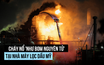 Nhà máy lọc dầu California cháy nổ 'như bom nguyên tử'