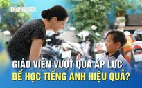 Giáo viên lớn tuổi vượt qua áp lực thế nào để học tiếng Anh hiệu quả?