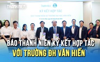 Báo Thanh Niên ký kết hợp tác cùng Trường ĐH Văn Hiến, đánh dấu bước tiến gắn kết mới