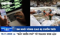 Xem nhanh 12h: 5 em nhỏ vùng cao Đà Nẵng bị cuốn trôi | “Bẫy miễn phí” từ trang web lậu