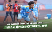 Cận cảnh Xuân Son tái xuất đầy năng lượng trên sân tập cùng đội tuyển Việt Nam
