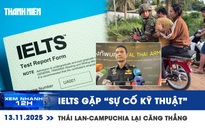 Xem nhanh 12h: Điểm thi IELTS gặp 'sự cố kỹ thuật' | Căng thẳng Thái Lan-Campuchia leo thang
