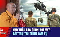 Tiêu điểm quốc tế ngày 17.11: Nhà thầu lừa quân đội Mỹ? | Bắt trụ trì Thiếu Lâm tự