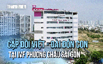 Cặp đôi Việt - Đài đón con cho tròn chữ 'nhà' tại IVF Phương Châu Sài Gòn